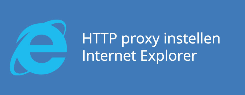 Het instellen van een HTTP proxy bij de Internet Explorer Browser