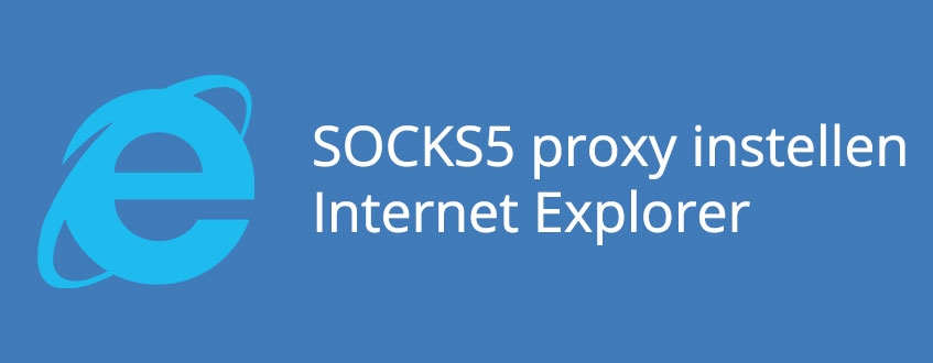 Het instellen van een SOCKS5 proxy bij de Internet Explorer Browser