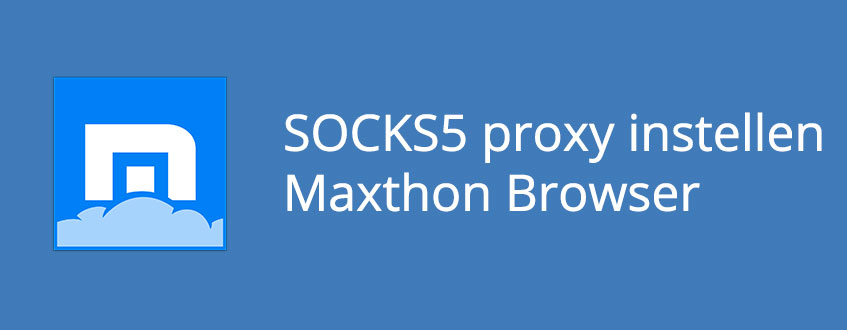 Het instellen van een SOCKS5 proxy bij de Maxthon Browser