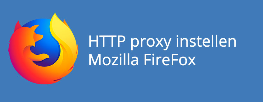 Het instellen van een HTTP proxy bij de Mozilla Firefox Browser