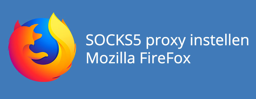 Het instellen van een SOCKS5 proxy bij de Mozilla Firefox Browser