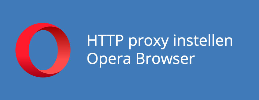 Het instellen van een HTTP proxy bij de Opera Browser