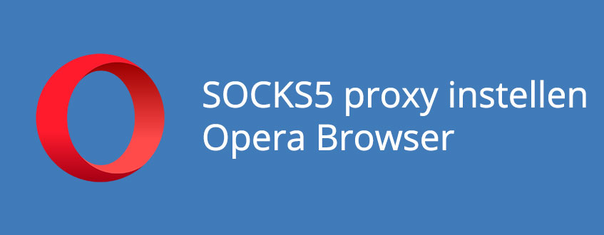 Het instellen van een SOCKS5 proxy bij de Opera Browser