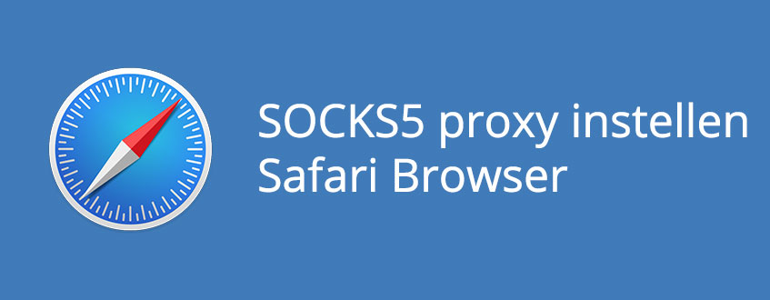 Het instellen van een SOCKS5 proxy bij de Safari Browser